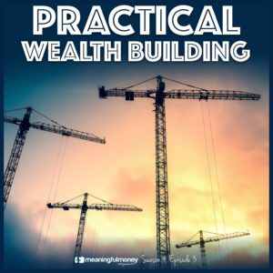 Practical Wealth Building – Season 4, Episode 3