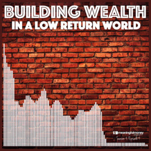 Building Wealth In A Low Return World