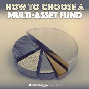 S4E7 – How To Choose a Multi-Asset Fund