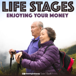 S7E7: Life Stages – Enjoying Your Money