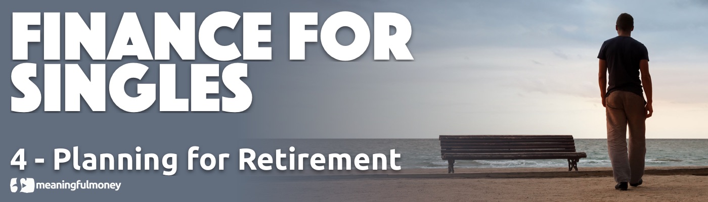 Finance for singles 4 - Planning for retirement