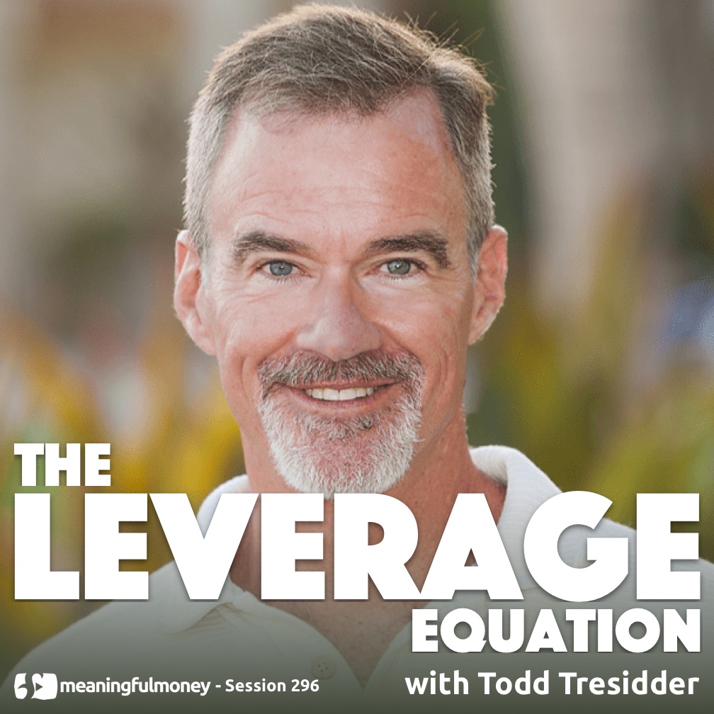 The Leverage Equation with Todd Tresidder|The Leverage Equation with Todd Tresidder