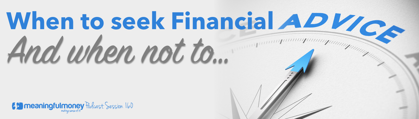 Session 160 - When to seek financial advice