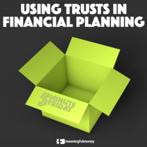 Using Trusts In Financial Planning – 5MF045