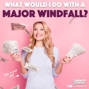 What would I do with a MAJOR sum of money? – 5MF054