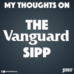My thoughts on the Vanguard SIPP