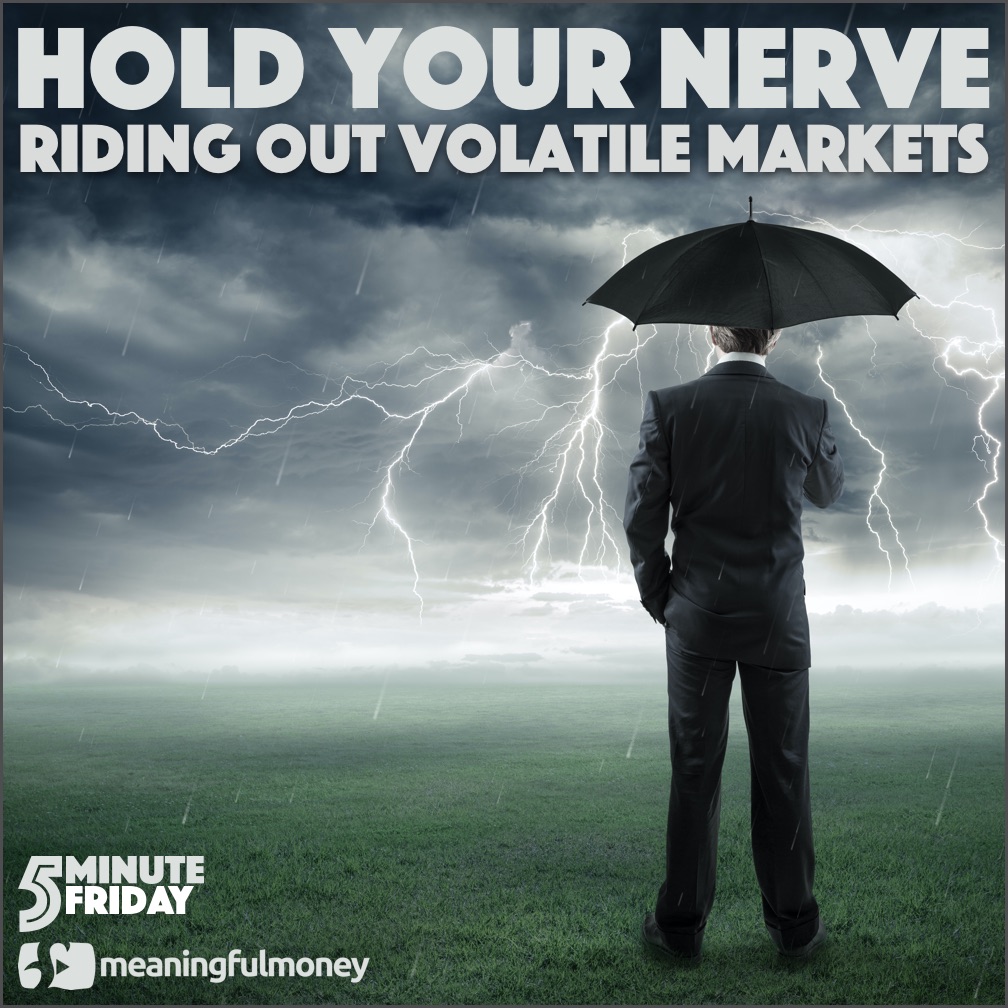 HOLD YOUR NERVE! Riding out volatile stock markets