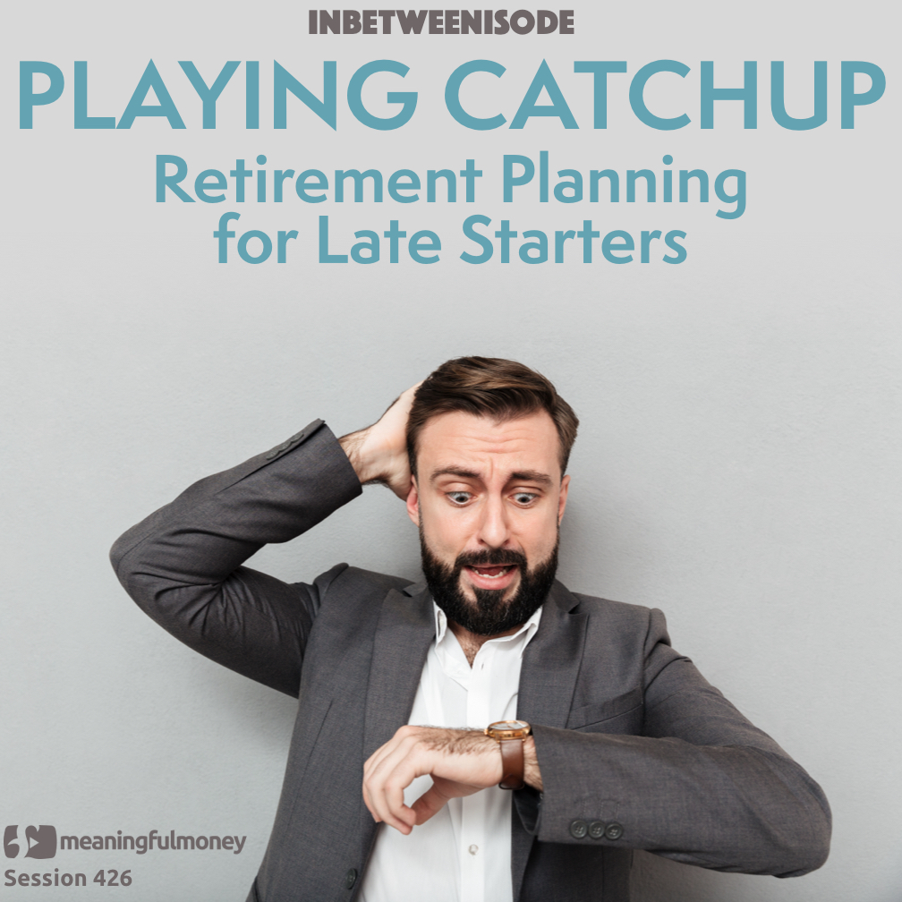 Playing Catchup - Retirement Planning for Late Starters