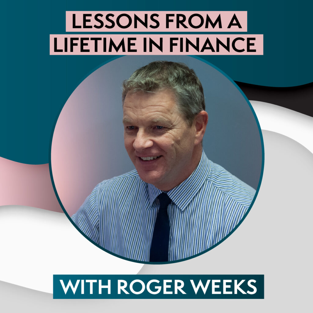 Lessons from a Lifetime in Finance with Roger Weeks