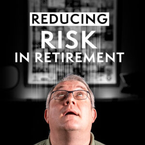 Reducing Risk In Retirement
