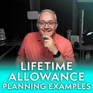 Lifetime Allowance Planning Examples